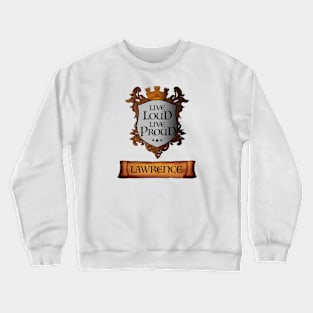 Live Loud. Live Proud. LAWRENCE v2 Great Name Sh Crewneck Sweatshirt